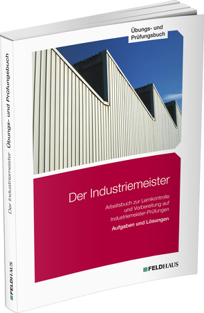 Der Industriemeister / Übungs- und Prüfungsbuch von Glockauer,  Jan, Gold,  Sven H, Schmidt-Wessel,  Elke, Wessel,  Frank