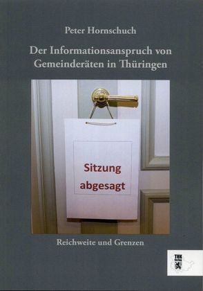 Der Informationsanspruch von Gemeinderäten in Thüringen von Hornschuch,  Peter, Kuschel,  Frank, Sedlacik,  Heidrun, Wogawa,  Stefan