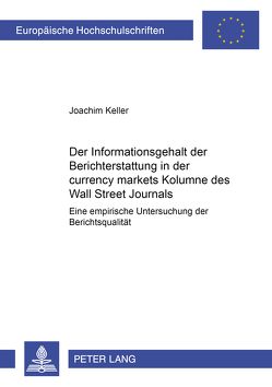Der Informationsgehalt der Berichterstattung in der «currency markets» Kolumne des «Wall Street Journals» von Keller,  Joachim
