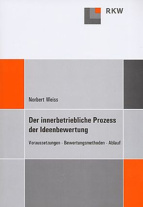 Der innerbetriebliche Prozess der Ideenbewertung. von Weiss,  Norbert