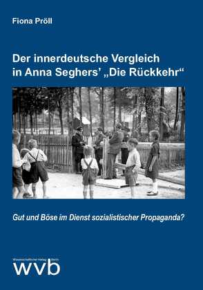 Der innerdeutsche Vergleich in Anna Seghers’ „Die Rückkehr“ von Pröll,  Fiona