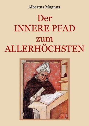 Der innere Pfad zum Allerhöchsten von Eibisch,  Conrad, Magnus,  Albertus