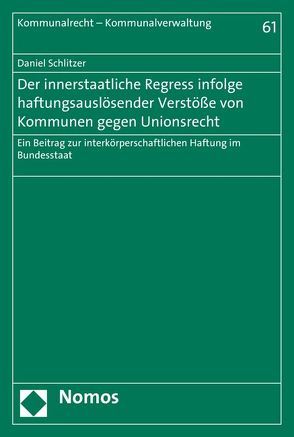 Der innerstaatliche Regress infolge haftungsauslösender Verstöße von Kommunen gegen Unionsrecht von Schlitzer,  Daniel