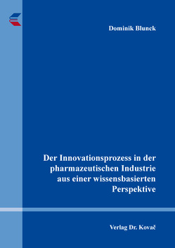 Der Innovationsprozess in der pharmazeutischen Industrie aus einer wissensbasierten Perspektive von Blunck,  Dominik