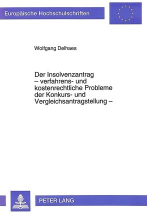 Der Insolvenzantrag – verfahrens- und kostenrechtliche Probleme der Konkurs- und Vergleichsantragstellung – von Delhaes,  Wolfgang
