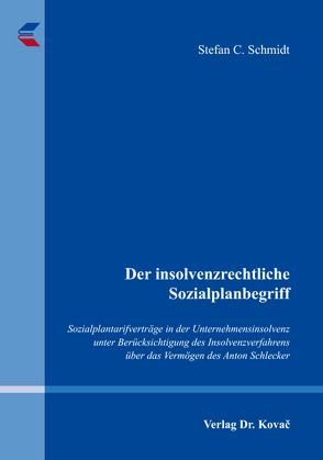 Der insolvenzrechtliche Sozialplanbegriff von Schmidt,  Stefan C.