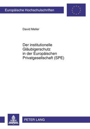 Der institutionelle Gläubigerschutz in der Europäischen Privatgesellschaft (SPE) von Meller,  David