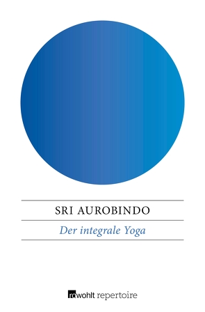 Der integrale Yoga von Aurobindo,  Sri, Wolff,  Otto