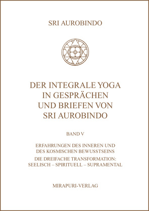 Der Integrale Yoga in Gesprächen und Briefen von Sri Aurobindo von Aurobindo,  Sri, Montecrossa,  Michel