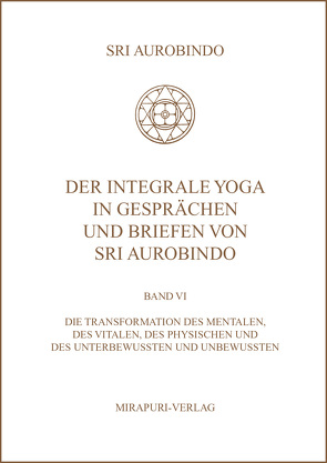 Der Integrale Yoga in Gesprächen und Briefen von Sri Aurobindo von Aurobindo,  Sri, Montecrossa,  Michel