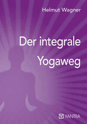 Der integrale Yogaweg von Wagner,  Helmut