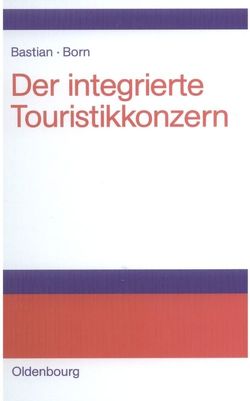 Der integrierte Touristikkonzern von Bastian,  Harald, Born,  Karl
