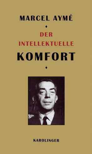 Der intellektuelle Komfort von Aymé,  Marcel, Weiß,  Conrad