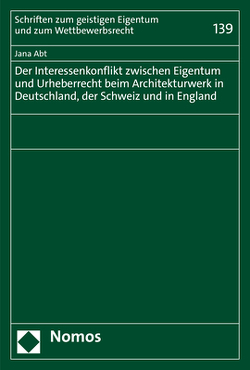 Der Interessenkonflikt zwischen Eigentum und Urheberrecht beim Architekturwerk in Deutschland, der Schweiz und in England von Abt,  Jana