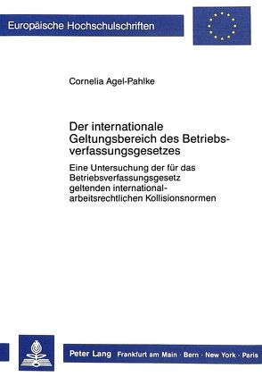 Der internationale Geltungsbereich des Betriebsverfassungsgesetzes von Agel-Pahlke,  Cornelia