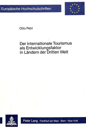 Der internationale Tourismus als Entwicklungsfaktor in Ländern der Dritten Welt von Petri,  Otto