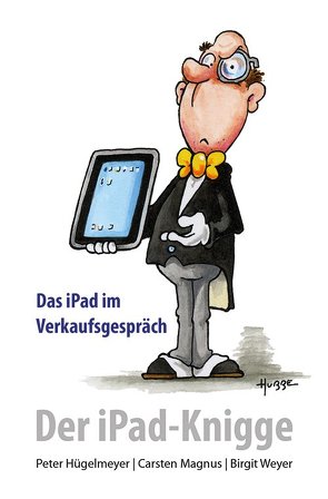 Der iPad-Knigge von Hügelmeyer,  P., Magnus,  C., Weyer,  B.