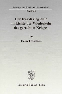 Der Irak-Krieg 2003 im Lichte der Wiederkehr des gerechten Krieges. von Schulze,  Jan-Andres