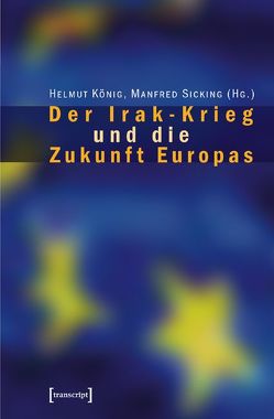 Der Irak-Krieg und die Zukunft Europas von König,  Helmut, Sicking,  Manfred