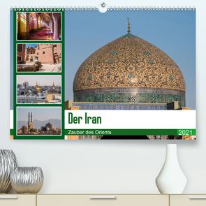 Der Iran – Zauber des Orients (Premium, hochwertiger DIN A2 Wandkalender 2021, Kunstdruck in Hochglanz) von Leonhjardy,  Thomas