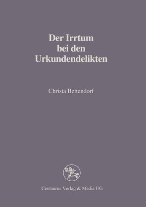 Der Irrtum bei den Urkundendelikten von Bettendorf,  Christa