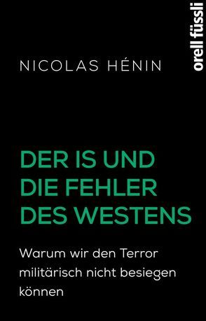 Der IS und die Fehler des Westens von Hénin,  Nicolas