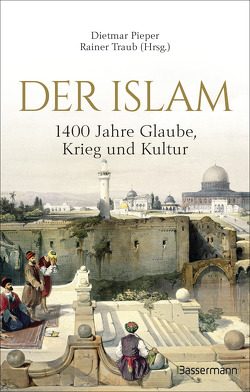 Der Islam: 1400 Jahre Glaube, Krieg und Kultur – von Pieper,  Dietmar, Traub,  Rainer