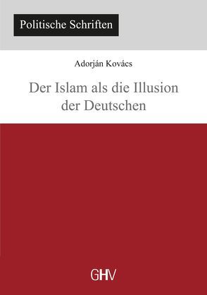 Der Islam als die Illusion der Deutschen von Kovács,  Adorján