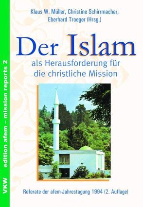 Der Islam als Herausforderung für die christliche Mission von Müller,  Klaus W., Schirrmacher,  Christine, Troeger,  Eberhard