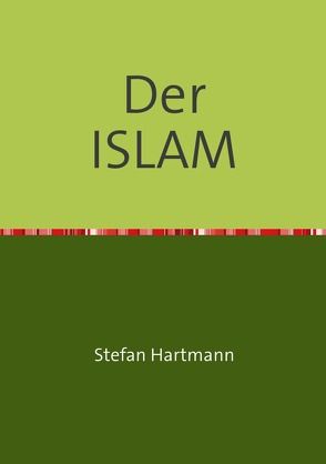 Der ISLAM aus christlich-kritischer Sicht von Hartmann,  Stefan