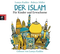 Der ISLAM – Für Kinder und Erwachsene von Kaddor,  Lamya, Müller,  Rabeya