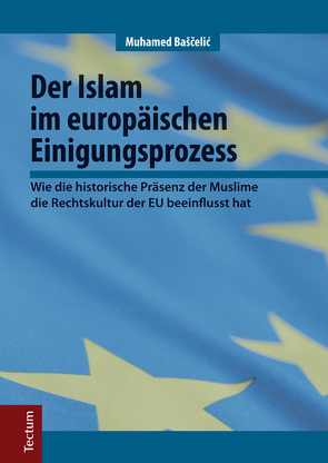 Der Islam im europäischen Einigungsprozess von Baščelić,  Muhamed