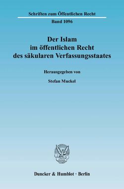 Der Islam im öffentlichen Recht des säkularen Verfassungsstaates. von Muckel,  Stefan