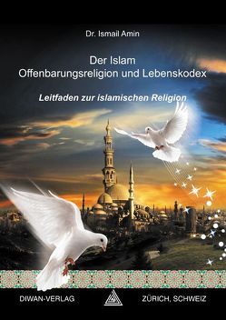 Der Islam Offenbarungsreligion und Lebenskodex von Amin,  Ismail