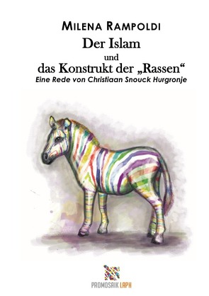 Der Islam und das Konstrukt der „Rassen“ Eine Rede von Christiaan Snouck Hurgronje von Hurgronje,  Christiaan Snouck, Rampoldi,  Milena, Uzunlar,  Aygun