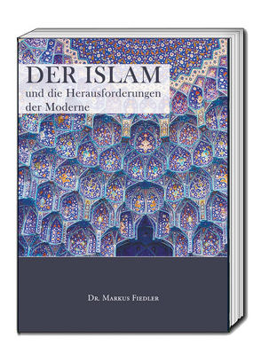 Der Islam und die Herausforderungen der Moderne von Fiedler,  Markus