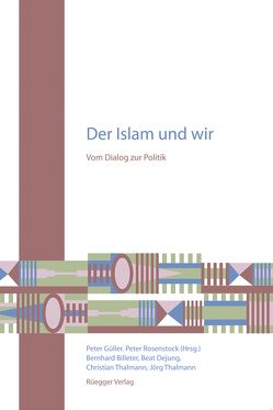 Der Islam und wir von Billeter,  Bernhard, Dejung,  Beat, Güller,  Peter, Rosenstock,  Peter, Thalmann,  Christian, Thalmann,  Jörg