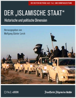 Der „Islamische Staat“ von Archiv,  Frankfurter Allgemeine, Lerch,  Wolfgang Günter, Trötscher,  Hans Peter