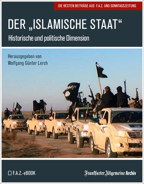 Der „Islamische Staat“ von Archiv,  Frankfurter Allgemeine, Lerch,  Wolfgang Günter, Trötscher,  Hans Peter
