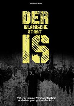 Der islamische Staat IS von Alexander,  Anne