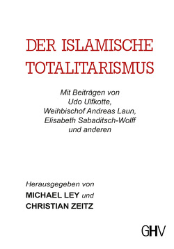 Der islamische Totalitarismus von Ley,  Michael, Zeitz,  Christian