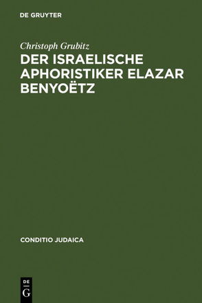 Der israelische Aphoristiker Elazar Benyoëtz von Grubitz,  Christoph, Weinrich,  Harald