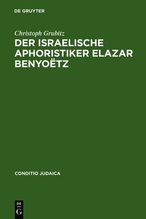 Der israelische Aphoristiker Elazar Benyoëtz von Grubitz,  Christoph, Weinrich,  Harald