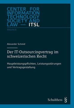 Der IT-Outsourcingvertrag im schweizerischen Recht von Schmid,  Alexander