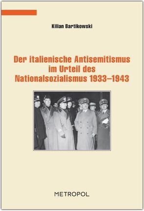 Der italienische Antisemitismus im Urteil des Nationalsozialismus 1933–1943 von Bartikowski,  Kilian