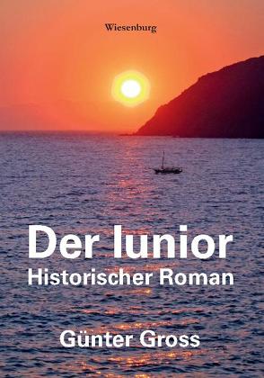Der Iunior – Historischer Roman von Gross,  Günter