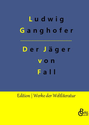 Der Jäger von Fall von Ganghofer,  Ludwig, Gröls-Verlag,  Redaktion