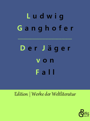 Der Jäger von Fall von Ganghofer,  Ludwig, Gröls-Verlag,  Redaktion