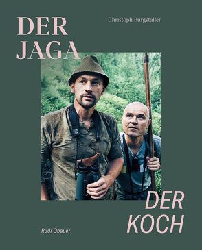 Der Jaga und der Koch (Limitierte Sonderausgabe) von Burgstaller,  Christoph, Meisinger,  Werner, Moretti,  Tobias, Obauer,  Rudolf, Walcher,  Armin