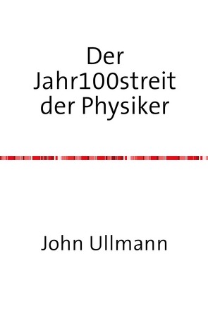 Der Jahr100streit der Physiker von Ullmann,  John